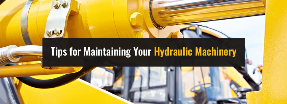 Tips for Maintaining Your Hydraulic Machinery
